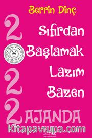 2022 Ajanda <br /> Sıfırdan Başlamak Lazım Bazen