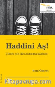 Haddini Aş! <br /> Çünkü Çok Daha Fazlasına Layıksın!