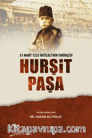 Hurşit Paşa <br /> 31 Mart 1325 İhtilalinin Tarihçesi