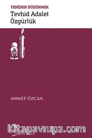 Tevhid Adalet Özgürlük / Yeniden Düşünmek