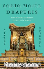 Santa Maria Draperis <br /> Beyoğlu’nda 400 Yıllık Bir Katolik Mabedi