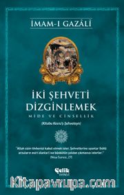 İki Şehveti Dizginlemek <br /> Mide ve Cinsellik