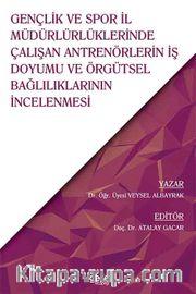 Gençlik ve Spor İl  Müdürlürlüklerinde  Çalışan Antrenörlerin İş  Doyumu ve Örgütsel  Bağlılıklarının İncelenmesi 