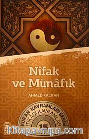 Nifak ve Münafık <br /> Kur'an Kavramları Serisi İtikadi Kavramlar 15