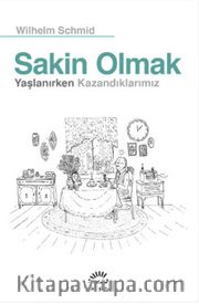 Sakin Olmak <br /> Yaşlanırken Kazandıklarımız