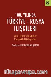 100. Yılında Türkiye-Rusya İlişkileri