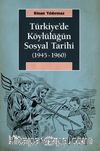 Türkiye’de Köylülüğün Sosyal Tarihi (1945-1960)