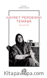 Hayret Perdesini Temaşa <br /> Ayşe Saşa Kitabı