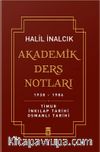 Akademik Ders Notları 1938-1986 & Timur, İnkılap Tarihi, Osmanlı Tarihi