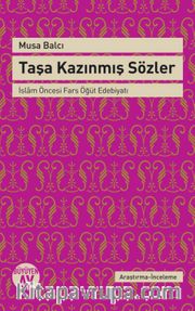 Taşa Kazınmış Sözler <br /> İslam Öncesi Fars Öğüt Edebiyatı