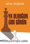 Ya Olduğun Gibi Görün 