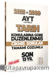 2009-2021 AYT Tarih Son 13 Yıl Tıpkı Basım Konularına Göre Düzenlenmiş Tamamı Çözümlü Çıkmış Sorular 