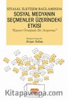 Siyasal İletişim Bağlamında Sosyal Medyanın Seçmenler Üzerindeki Etkisi “Kayseri Örneğinde Bir Araştırma”