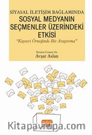 Siyasal İletişim Bağlamında Sosyal Medyanın Seçmenler Üzerindeki Etkisi “Kayseri Örneğinde Bir Araştırma”