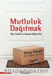 Mutluluk Dağıtmak <br /> Kar, Tutku ve Amaca Giden Yol