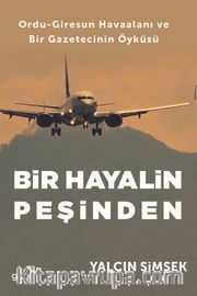 Bir Hayalin Peşinden <br /> Ordu-Giresun Havaalanı ve Bir Gazetecinin Öyküsü