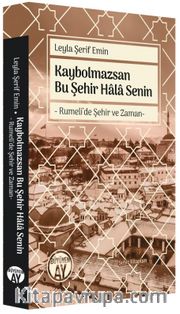 Kaybolmazsan Bu Şehir Hala Senin <br /> Rumeli’de Şehir ve Zaman
