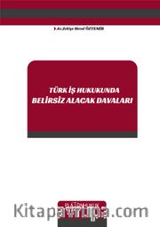 Türk İş Hukukunda Belirsiz Alacak Davaları