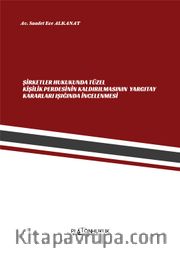 Şirketler Hukukunda Tüzel Kişilik Perdesinin Kaldırılmasının Yargıtay Kararları Işığında İncelenmesi