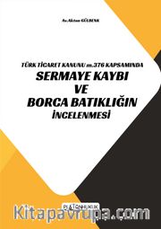Türk Ticaret Kanunu M.376 Kapsamında Sermaye Kaybı ve Borca Batıklığın İncelenmesi