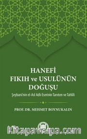 Hanefi Fıkıh ve Usulünün Doğuşu <br /> Şeybani’nin el-Asl Adlı Eserinin Tanıtım ve Tahlili
