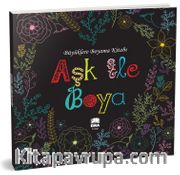 Aşk ile Boya - Büyüklere Boyama Kitabı 
