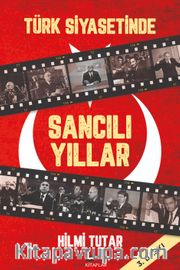 Türk Siyasetinde Sancılı Yıllar