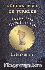 Göbekli Tepe ve Ön-Türkler <br /> Şamanların Gökyüzü Tapınağı