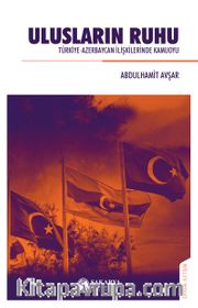 Ulusların Ruhu <br /> Türkiye-Azerbaycan İlişkilerinde Kamuoyu