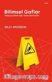 Bilimsel Gaflar <br /> Doğruya Giden Eğri Yolda Serüvenler