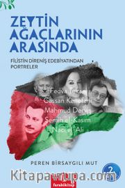 Filistin Direniş Edebiyatından Portreler <br /> Zeytin Ağaçlarının Arasında