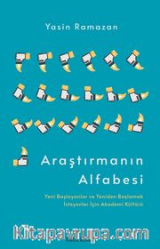 Araştırmanın Alfabesi <br /> Yeni Başlayanlar ve Yeniden Başlamak İsteyenler İçin Akademi Kültürü