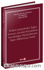 Tehlikeli Faaliyetlerden Doğan Sınıraşan Zarardan Kaynaklanan Sorumluluğun Paylaştırılmasına İlişkin Milletlerarası Hukuk