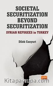 Societal Securitization Beyond Securitization: Syrian Refugees in Turkey