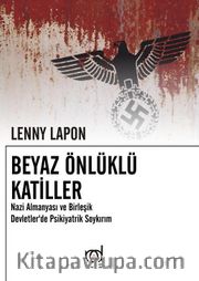 Beyaz Önlüklü Katiller <br /> Nazi Almanyası ve Birleşik Devletlerde Psikiyatrik Soykırım