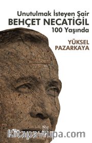 Unutulmak İsteyen Şair Behçet Necatigil 100 Yaşında