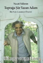 Toprağa Şiir Yazan Adam <br /> Bir Nail Çakırhan Öyküsü