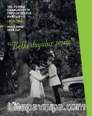 100. Yılında Cumhuriyet’in Popüler Kültür Haritası -2 (1950-1980)  “Belki Duyulur Sesim”