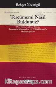Tercümemi Nasıl Buldunuz? <br /> Otto Spies, Andreas Tietze, Annemarie Schimmel ve H. Wilfrid Brands’la Mektuplaşmalar