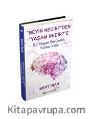 “Beyin Nedir?”den “Yaşam Nedir?”e (Ciltli) <br /> Bir Hayat Serüveni: Türker Kılıç