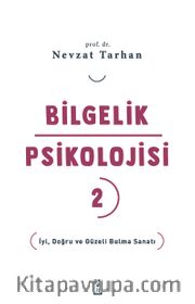 Bilgelik Psikolojisi 2 <br /> İyi, Doğru ve Güzeli Bulma Sanatı