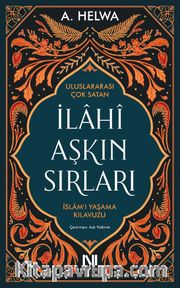 İlahi Aşkın Sırları <br /> İslam’ı Yaşama Kılavuzu