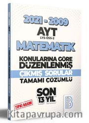 2009-2021 AYT Matematik Son 13 Yıl Tıpkı Basım Konularına Göre Düzenlenmiş Tamamı Çözümlü Çıkmış Sorular