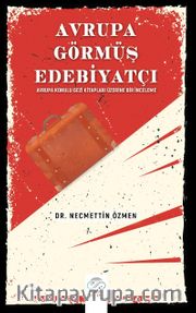 Avrupa Görmüş Edebiyatçı <br /> Avrupa Konulu Gezi Kitapları Üzerine Bir İnceleme
