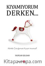 Kıyamıyorum Derken… <br /> Aslında Çocuğunuza Kıyıyor musunuz?