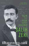 Bilim ile Bilim Tarihi Arasında Salih Zeki & Şimdiyi Bilmek Geçmişi Anlamak