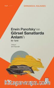 Erwin Panofsky’nin Görsel Sanatlarda Anlam’ı <br /> Bir Tahlil
