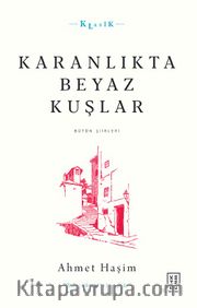 Karanlıkta Beyaz Kuşlar <br /> Bütün Şiirleri