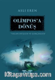 Olimpos’a Dönüş / Yalan Düşler ve Gerçekler