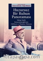 Huzursuz Bir Ruhun Panoraması <br /> Yakup Kadri Karaosmanoğlu’nun Edebiyat ve Düşünce Dünyası